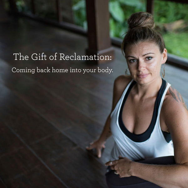 The Gift of Reclamation:Coming back home into your body - Adele Kingham